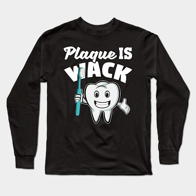 Dentistry Dental Hygienist Dentist Plaque is Wack Long Sleeve T-Shirt by merchmafia